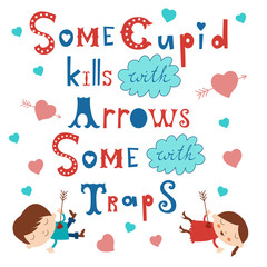 Some cupid kills with arrows some with traps