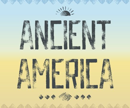 Grunge typography design - Ancient America, dark lettering with ornament on abstract background. Vector eps 10