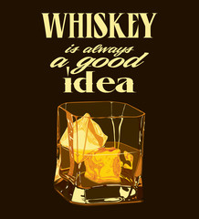 Retro design "Whiskey Is Always A Good Idea" with whiskey and ice on glass