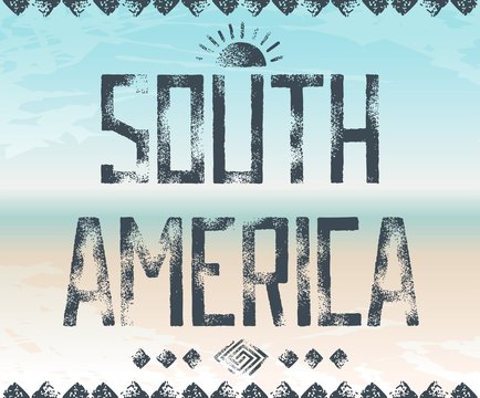 Grunge typography design - South America, dark lettering on background the horizon. Vector eps 10