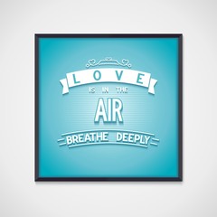 Poster with message - love is in the air, breathe deeply for design. Vector eps10