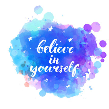 Believe In Yourself. Inspirational Quote With Modern Brush