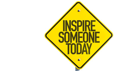 Inspire Someone Today sign isolated on white background