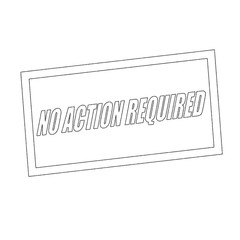  no action required Monochrome stamp text on white