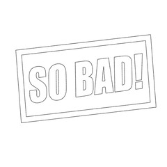 so bad Monochrome stamp text on white
