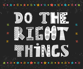 Do the right things. Beautiful poster, postcard. Greeting card w