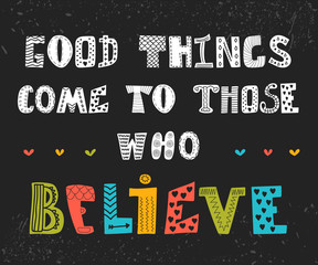 Good things come to those who believe. Cute motivational postcar