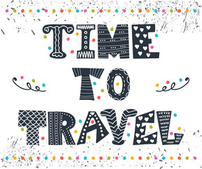 Inspirational quote. Time to travel. Hand drawn lettering with c