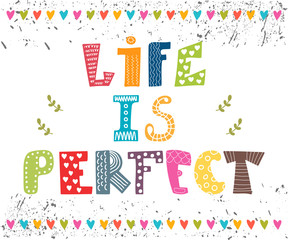 Life is perfect. Inspiration hand drawn quote. Cute greeting car