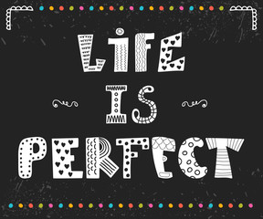 Life is perfect. Inspiration hand drawn quote. Cute greeting car