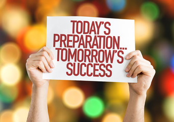 Todays Preparations...Tomorrows Success placard with bokeh background