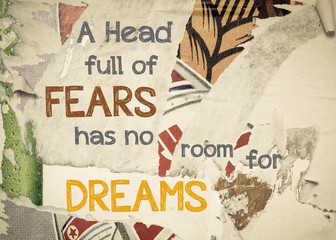 A Head Full Of Fears Has No Room For Dreams