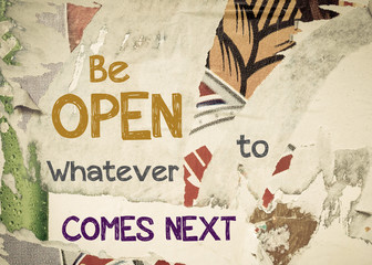 Inspirational message - Be Open Whatever Comes Next