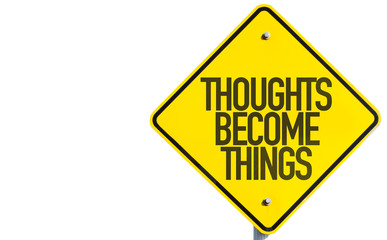 Thoughts Become Things sign isolated on white background