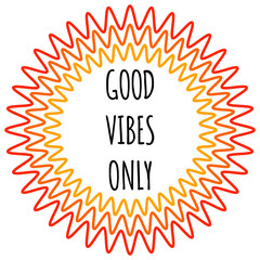 Good vibes only Poster. Typographic work on a creative vector background. Sunny design.