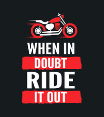 When in doubt, ride it out - motivational motorcycle quote. Hand