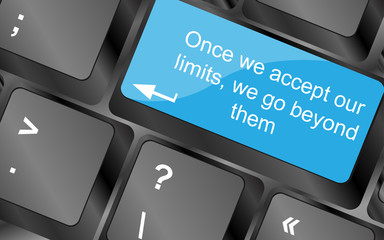 once we accept our limits we go beyond them. Computer keyboard keys with quote button. Inspirational motivational quote. Simple trendy design - obrazy, fototapety, plakaty