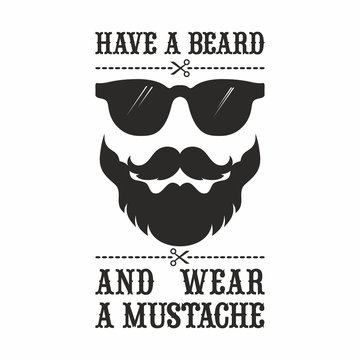 Mustache. Have a beard and wear a mustache.