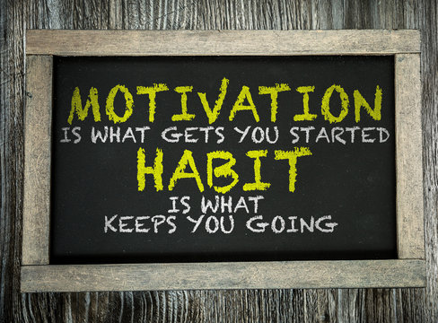 Motivation is What Gets You Started Habit Is What Keeps You Going written on chalkboard