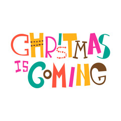 Christmas is coming. Christmas greeting. Lettering