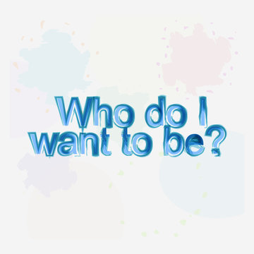 who do i want to be. motivational quote. Trendy design. Positive quote handwritten with watercolor brush calligraphy.