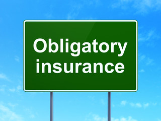 Insurance concept: Obligatory Insurance on road sign background