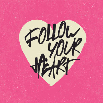 Inspirational quote 'Follow your heart'. Handwritten lettering i