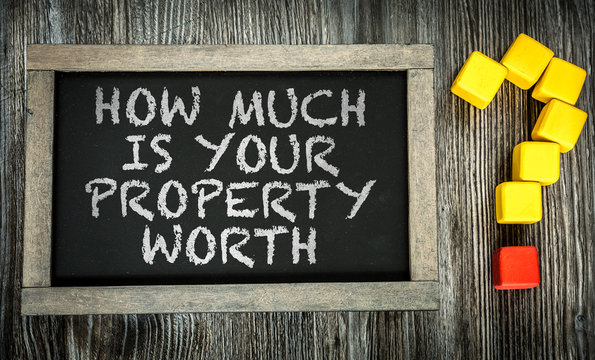 How Much Is Your Property Worth? Written On Chalkboard