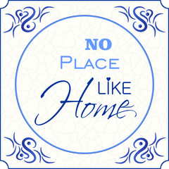 Original design of a traditional delft blue tile with abstract illustration in shades of blue, cream and grey grunge background and text no ^lace like home, vector, eps 10