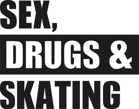 Sex drugs and skating