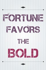 Fortune favors the bold