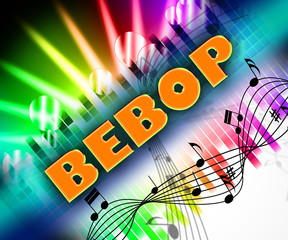 Bebop Music Represents Sound Track And Be-Bop - obrazy, fototapety, plakaty