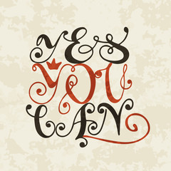 Yes you can inspiration quotation. Lettering. Hand drawn calligraphy motivation concept for card, t-shirt, template, banner, postcard, poster design. Grunge style vintage vector illustration.
