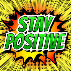 Stay positive - Comic book style word on comic book abstract background.