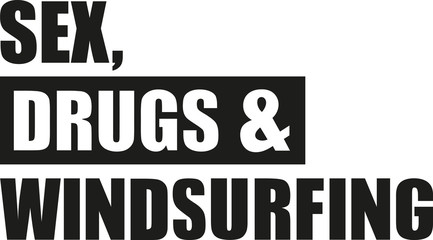 Sex drugs and windsurfing