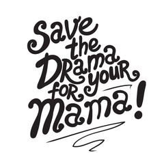 Fototapeta premium lettering Save the drama for your mama!