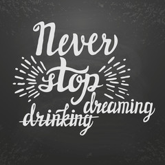 Fototapeta na wymiar Hand lettering typography poster 'Never stop dreaming(drinking)'