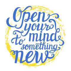'Open your mind to something new' lettering