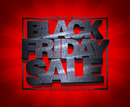 Black Friday Sale Now On, Super Discounts.