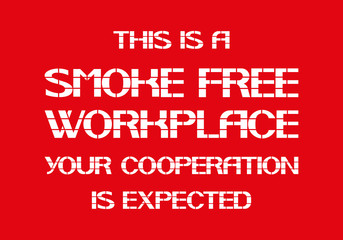 This is a smoke free workplace your cooperation is expected.