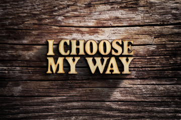 I choose My Way. Words on old wooden board.