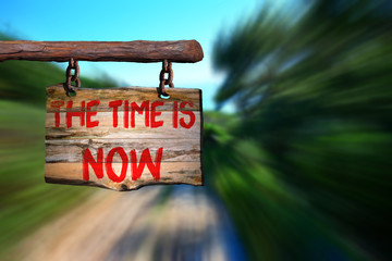 The time is now motivational phrase sign