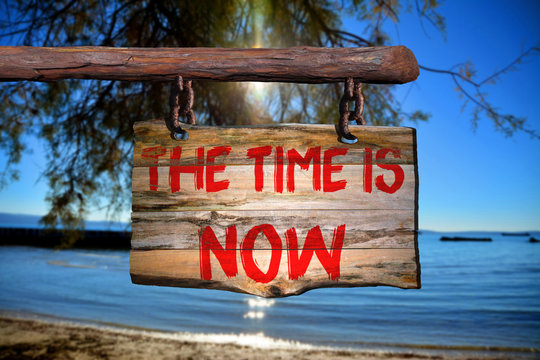 The time is now motivational phrase sign