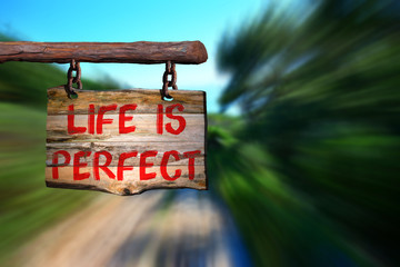 Life is perfect motivational phrase sign