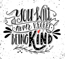 You will never regret being kind. Quote.