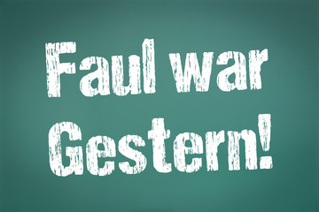 Faul war Gestern!