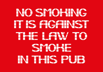 Fototapeta na wymiar No Smoking It Is Against The Law To Smoke In This Pub 