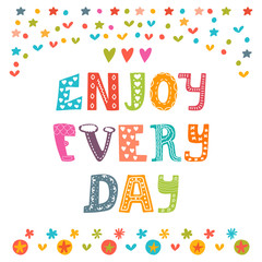 Enjoy every day. Cute design for greeting card or postcard. Moti