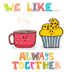 We like... Always together. Cute characters cup of tea with cupc
