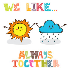 We like... Always together. Cute characters sun with cloud. Cute